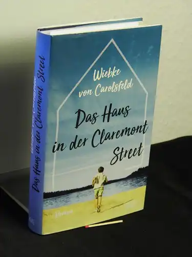 Carolsfeld, Wiebke von [Verfasser]: Das Haus in der Claremont Street : Roman - Originaltitel: Claremont. 