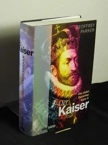 Parker, Geoffrey [Verfasser]: Der Kaiser : die vielen Gesichter Karls V. - Originaltitel: Emperor. 
