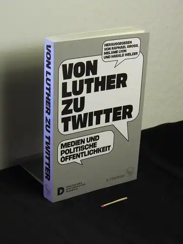 Gross, Raphael sowie Melanie Lyon, und Harald Welzer [Herausgeber]: Von Luther zu Twitter : Medien und politische Öffentlichkeit -  LAGERRÄUMUNG. 