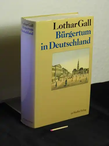 Gall, Lothar [Verfasser]: Bürgertum in Deutschland. 