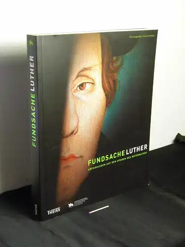 Meller, Harald [Herausgeber]: Fundsache Luther : Archäologen auf den Spuren des Reformators -  LAGERRÄUMUNG. 