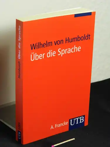 Humboldt, Wilhelm von [Verfasser]: Über die Sprache : Reden vor der Akademie - Hrsg., kommentiert und mit einem Nachw. vers. von Jürgen Trabant - aus der Reihe: UTB für Wissenschaft - Band: 1783. 