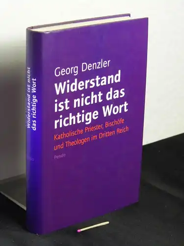 Denzler, Georg [Verfasser]: Widerstand ist nicht das richtige Wort : katholische Priester, Bischöfe und Theologen im Dritten Reich -  LAGERRÄUMUNG. 