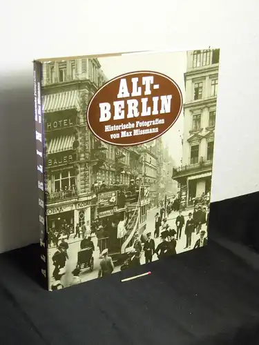 Gottschalk, Wolfgang (Herausgeber): Alt-Berlin - Historische Fotografien von Max Missmann - mit zeitgenössischen Texten. 