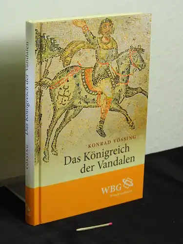 Vössing, Konrad: Das Königreich der Vandalen - Geiserichs Herrschaft und das Imperium Romanum. 