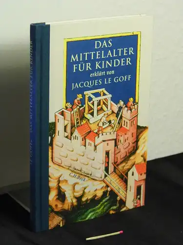 Le Goff, Jacques (Verfasser): Das Mittelalter für Kinder - erklärt von Jacques Le Goff - Originaltitel: Le Moyen Age expliqué aux enfants -  LAGERRÄUMUNG. 