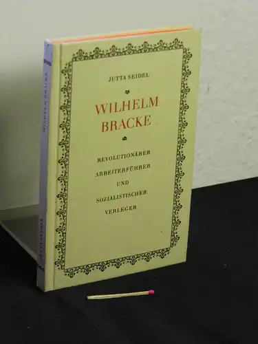 Seidel, Jutta: Wilhelm Bracke - Revolutionärer Arbeiterführer und sozialistischer Verleger -  LAGERRÄUMUNG. 