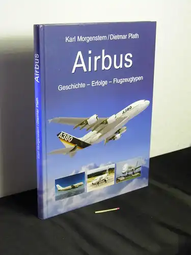 Morgenstern, Karl und Dietmar Plath: Airbus : Geschichte - Erfolge - Flugzeugtypen -  LAGERRÄUMUNG. 