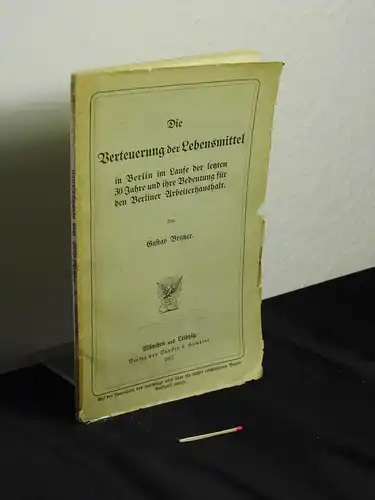 Brutzer, Gustav: Die Verteuerung der Lebensmittel   in Berlin im Laufe der letzten 30 Jahre und ihre Bedeutung für den Berliner Arbeiterhaushalt.. 