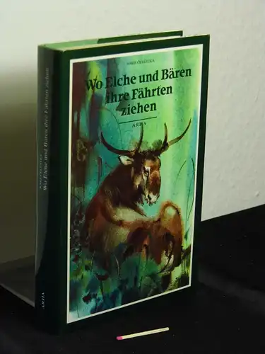 Celustka, Josef: Wo Elche und Bären ihre Fährten ziehen -  LAGERRÄUMUNG. 
