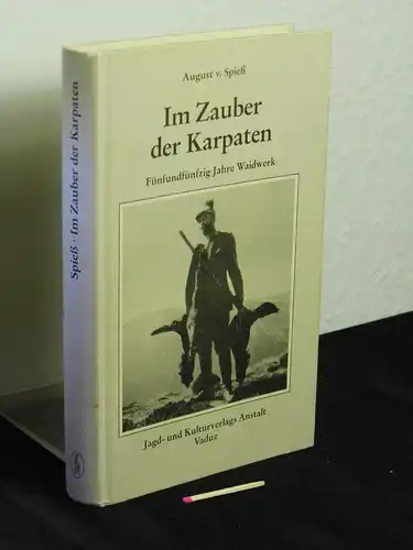 Spieß, August von: Im Zauber der Karpathen (Karpaten) - Fünfundfünfzig Jahre Weidwerk. 