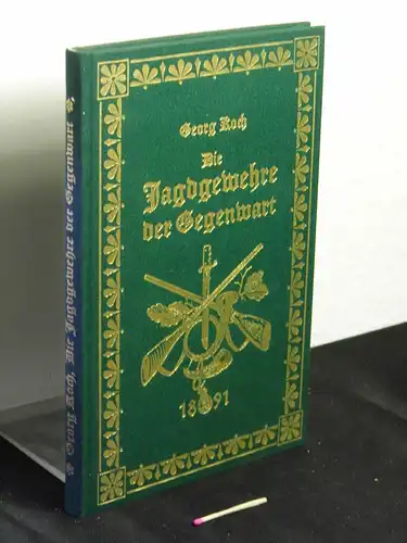 Koch, Georg: Die Jagd-Gewehre der Gegenwart - Ein Handbuch für Jäger und Waffenliebhaber. 
