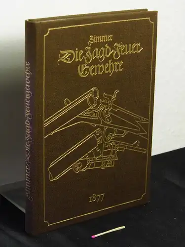 Zimmer, Adolf: Die Jagd-Feuergewehre  - Anleitung zur näheren Kenntnis und zum richtigen Gebrauch der Jagdgewehre. 