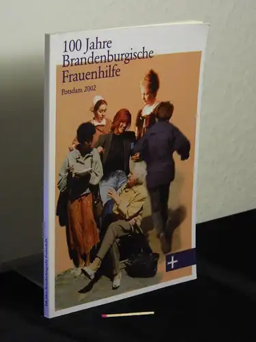 Bahr, Katharina: 100 Jahre Brandenburgische Frauenhilfe - Potsdam 2002. 