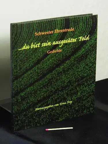 Schwester Ehrentrude: du bist sein ausgesätes Feld - Gedichte -  LAGERRÄUMUNG. 