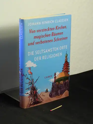 Claussen, Johann Hinrich: Die seltsamsten Orte der Religionen: von versteckten Kirchen, magischen Bäumen und verbotenen Schreinen. 