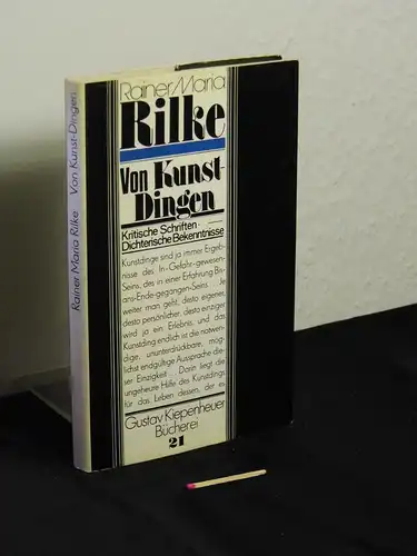 Rilke, Rainer Maria: Von Kunst-Dingen - Kritische Schriften - Dichterische Bekenntnisse (Kunstdingen) - aus der Reihe: Gustav Kiepenheuer Bücherei - Band: 21 LAGERRÄUMUNG. 