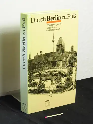 Prang, Hans und Horst Günter Kleinschmidt: Durch Berlin zu Fuß - Wanderungen in Geschichte und Gegenwart. 