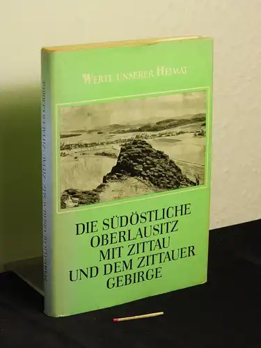 Akademie der Wissenschaften der DDR Geographisches Institut Arbeitsgruppe Heimatforschung (Herausgeber): Die Südöstliche Oberlausitz mit Zittau und dem Zittauer Gebirge   Ergebnisse der heimatkundlichen Betsandsaufnahme.. 