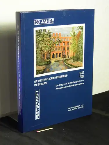 Murken, Axel Hinrich (Herausgeber): 150 Jahre St. Hedwig-Krankenhaus in Berlin 1846-1996 - Der Weg vom Armenhospital zum Akademischen Lehrkrankenhaus - Festschrift. 