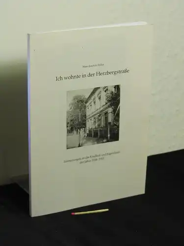 Heller, Hans-Joachim: Ich wohnte in der Herzbergstraße - Erinnerungen an die Kindheit und Jugendzeit der Jahre 1938-1955. 