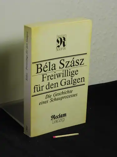 Szasz, Bela: Freiwillige für den Galgen - Die Geschichte eines Schauprozesses - aus der Reihe: Reclam-Bibliothek - Band: 1383. 
