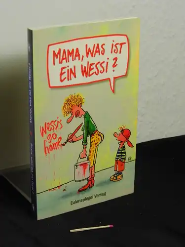 Wedel, Mathias + Thomas Wieczorek: Mama, was ist ein Wessi? Papa, was ist ein Ossi? - Ein Dreh- und Wendebuch -  LAGERRÄUMUNG. 