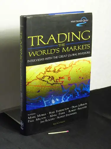 Gough, Leo: Trading the world's markets - Interviews with the great global investors. 