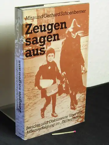 Schoenberner, Mira und Gerhard: Zeugen sagen aus - Berichte und Dokumente über die Judenverfolgung im 'Dritten Reich'. 