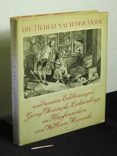 Lichtenberg, Georg Christoph: Die Heirat nach der Mode und weitere Erklärungen Georg Christoph Lichtenbergs zu Kupferstichen von William Hogarth. 
