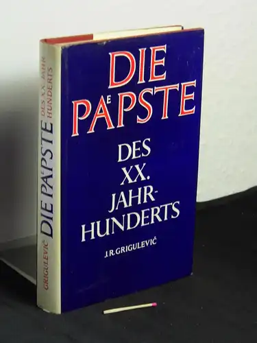 Grigulevic, J.R: Die Päpste des XX. Jahrhunderts - von Leo XIII. bis  Johannes-Paul II. 