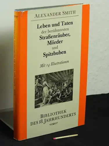 Smith, Alexander: Leben und Taten der berühmtesten Straßenräuber, Mörder und Spitzbuben - so in den letzten fünfzig Jahren in dem Königreich England sind hingerichtet worden - aus der Reihe: Bibliothek des 18. Jahrhunderts -  LAGERRÄUMUNG. 