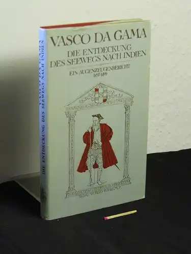 Gama, Vasco da: Die Entdeckung des Seewegs nach Indien - Ein Augenzeugenbericht 1497-1499 - mit 24 Illustrationen - aus der Reihe: Alte abenteuerliche Reiseberichte. 