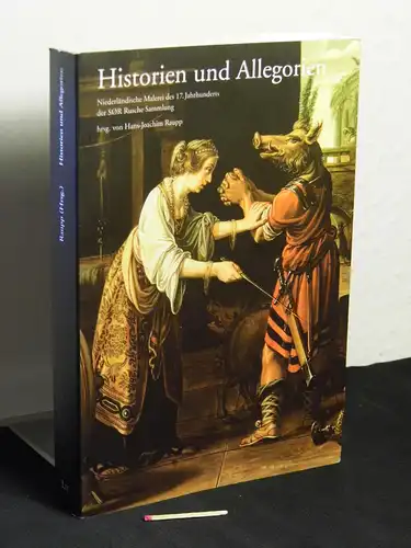 Raupp, Hans-Joachim (Herausgeber): Historien und Allegorien - aus der Reihe: Niederländische Malerei des 17. Jahrhunderts der SØR Rusche-Sammlung - Band: 4 LAGERRÄUMUNG. 