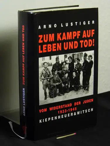 Lustiger, Arno: Zum Kampf auf Leben und Tod! - Das Buch Vom Widerstand der Juden 1933-1945. 