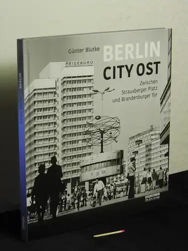 Blutke, Günter (Fotograf): Berlin City Ost - zwischen Strausberger Platz und Brandenburger Tor - fotografische Spaziergänge um 1970. 