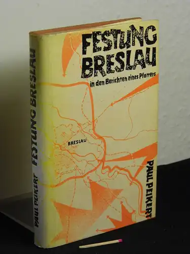 Peikert, Paul: Festung Breslau in den Berichten eines Pfarrers - 22. Januar bis 6. Mai 1945 -  LAGERRÄUMUNG. 