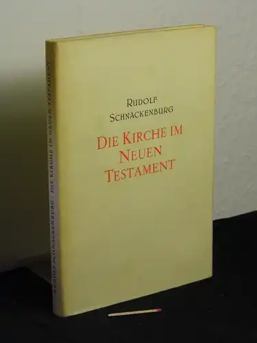 Schnackenburg, Rudolf: Die Kirche im Neuen Testament - Ihre Wirklichkeit und theologische Deutung, ihr Wesen und Geheimnis. 