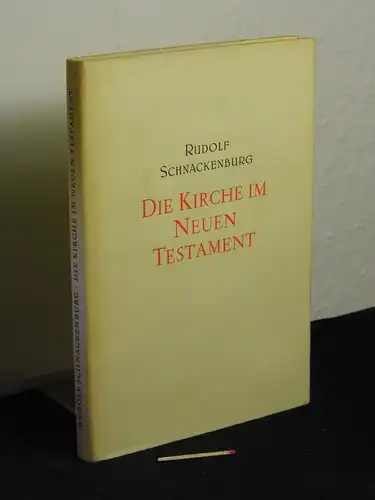 Schnackenburg, Rudolf: Die Kirche im Neuen Testament - Ihre Wirklichkeit und theologische Deutung, ihr Wesen und Geheimnis -  LAGERRÄUMUNG. 