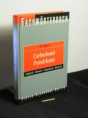 Leipnitz, Walter (Herausgeber): Fachwörterbuch Carbochemie - Petrolchemie = Dictionary coal chemistry, petrochemistry - Englisch, Deutsch, Französisch, Russisch ; mit etwa 8000 Wortstellen. 