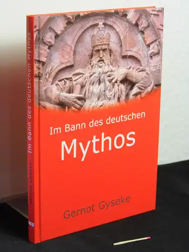 Gyseke, Gernot (Verfasser): Im Bann des deutschen Mythos : Faust ; der Kaiser im Kyffhäuser ; die Nibelungen -  LAGERRÄUMUNG. 