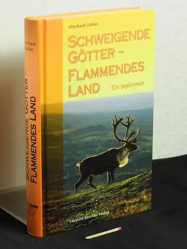 Gabler, Eberhard: Schweigende Götter - Flammendes Land – Ein Jagdroman. 