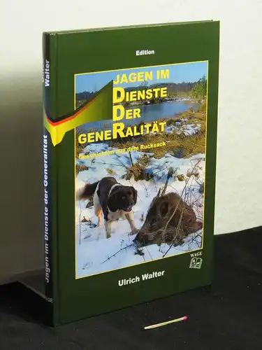 Walter, Ulrich: Jagen im Dienste der Generalität - Geschichten aus dem Rucksack. 