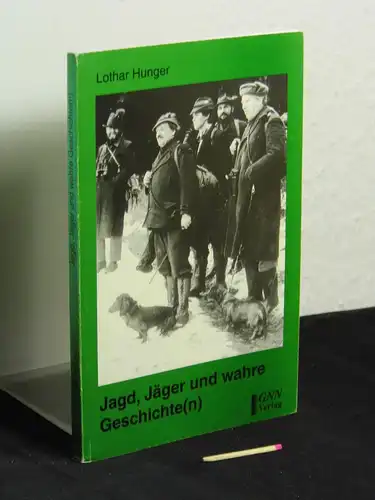 Hunger, Lothar: Jagd, Jäger und wahre Geschichte(n) -  Erinnerung. 