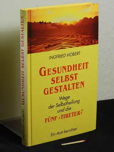 Hobert, Ingfried (Verfasser): Gesundheit selbst gestalten : Wege der Selbstheilung und die Fünf "Tibeter" ; ein Arzt berichtet -  LAGERRÄUMUNG. 