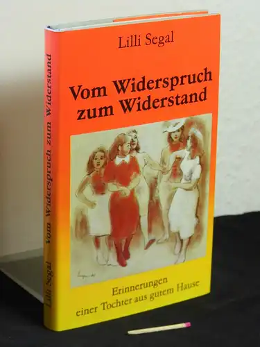 Segal, Lilli: Vom Widerspruch zum Widerstand - Erinnerungen einer Tochter aus gutem Hause. 