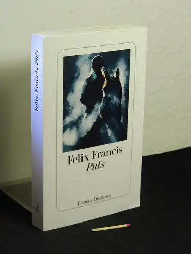 Francis, Felix [Verfasser]: Puls - Roman  - Originaltitel: Pulse. 