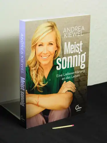 Kiewel, Andrea (Verfasser): Meist sonnig - eine Liebeserklärung an das Leben. 