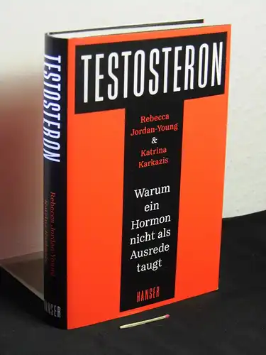 Jordan-Young, Rebecca M. und Katrina Karkazis: Testosteron - warum ein Hormon nicht als Ausrede taugt - Originaltitel: Testosterone -  LAGERRÄUMUNG. 