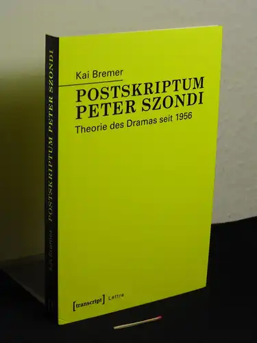 Bremer, Kai [Verfasser]: Postskriptum Peter Szondi - Theorie des Dramas seit 1956 - aus der Reihe: Lettre. 